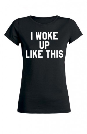 I woke up like this it shirt